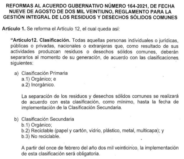 Con la reforma al Acuerdo Gubernativo 164-2021, se establece que la clasificación de los residuos ya no es responsabilidad de los guatemaltecos. Ahora, solo se requiere separar la basura en tres grupos: orgánica, reciclable y no reciclable. 